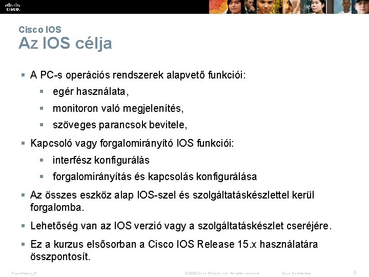 Cisco IOS Az IOS célja § A PC-s operációs rendszerek alapvető funkciói: § egér