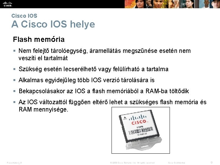 Cisco IOS A Cisco IOS helye Flash memória § Nem felejtő tárolóegység, áramellátás megszűnése