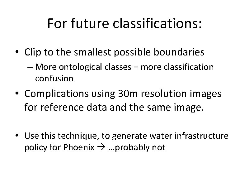 For future classifications: • Clip to the smallest possible boundaries – More ontological classes