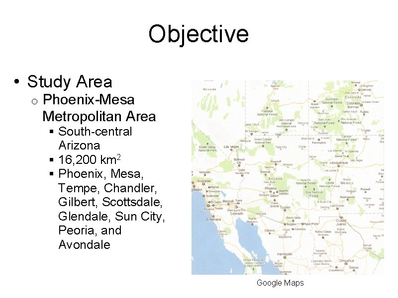 Objective • Study Area o Phoenix-Mesa Metropolitan Area § South-central Arizona § 16, 200