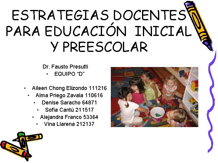 ESTRATEGIAS DOCENTES PARA EDUCACIÓN INICIAL Y PREESCOLAR Dr. Fausto Presutti • EQUIPO “D” •