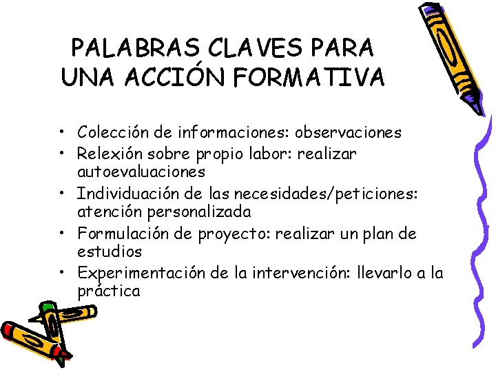 PALABRAS CLAVES PARA UNA ACCIÓN FORMATIVA • Colección de informaciones: observaciones • Relexión sobre