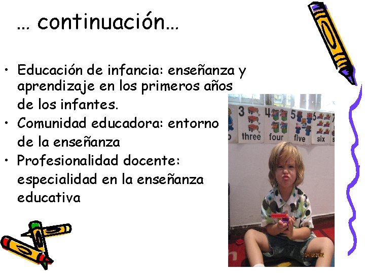 … continuación… • Educación de infancia: enseñanza y aprendizaje en los primeros años de