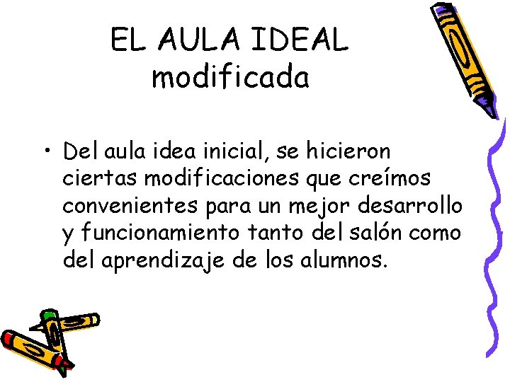 EL AULA IDEAL modificada • Del aula idea inicial, se hicieron ciertas modificaciones que