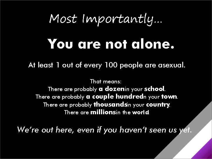 Most Importantly… You are not alone. At least 1 out of every 100 people