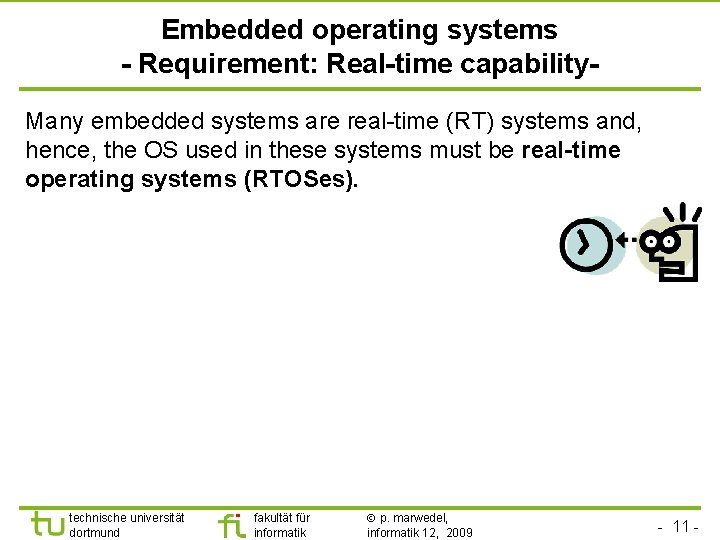 TU Dortmund Embedded operating systems - Requirement: Real-time capability. Many embedded systems are real-time