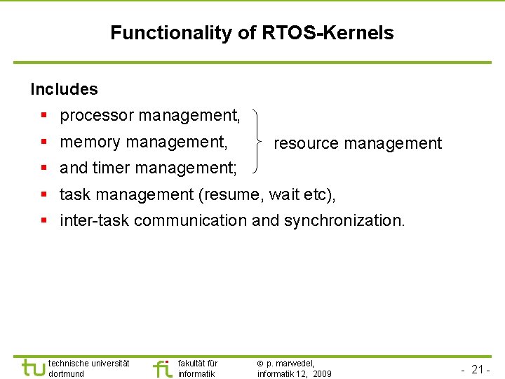 TU Dortmund Functionality of RTOS-Kernels Includes § processor management, § memory management, resource management