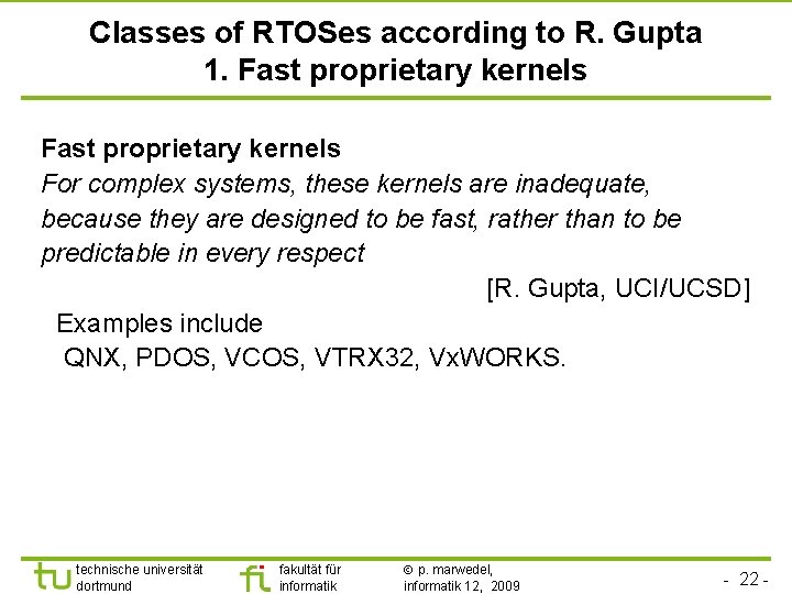 TU Dortmund Classes of RTOSes according to R. Gupta 1. Fast proprietary kernels For