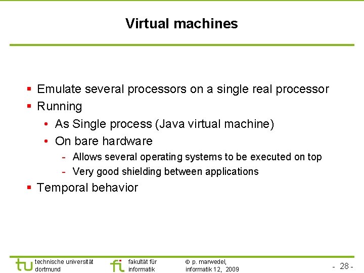 TU Dortmund Virtual machines § Emulate several processors on a single real processor §