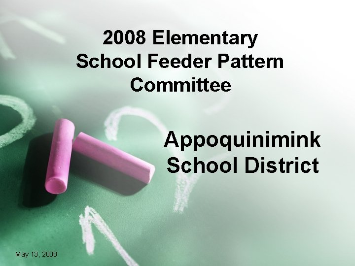 2008 Elementary School Feeder Pattern Committee Appoquinimink School District May 13, 2008 2008 Elementary School Feeder Pattern Committee Appoquinimink School District May 13, 2008