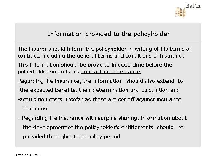 Information provided to the policyholder The insurer should inform the policyholder in writing of