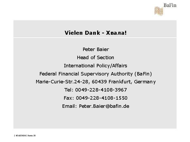 Vielen Dank - Хвала! Peter Baier Head of Section International Policy/Affairs Federal Financial Supervisory