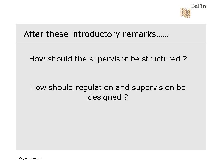 After these introductory remarks…… How should the supervisor be structured ? How should regulation
