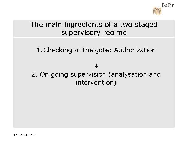 The main ingredients of a two staged supervisory regime 1. Checking at the gate: