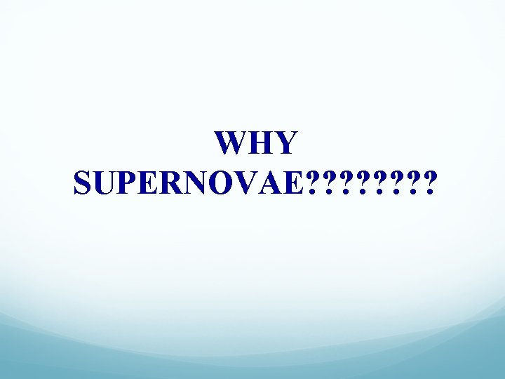 WHY SUPERNOVAE? ? ? ? 