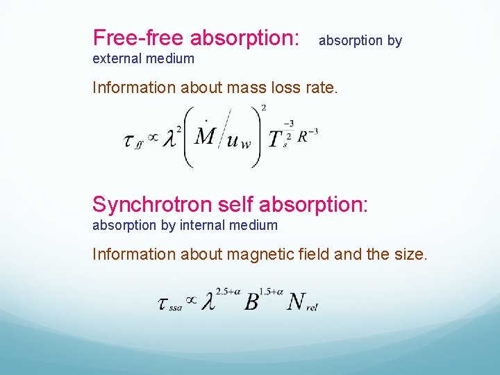 Free-free absorption: absorption by external medium Information about mass loss rate. Synchrotron self absorption: