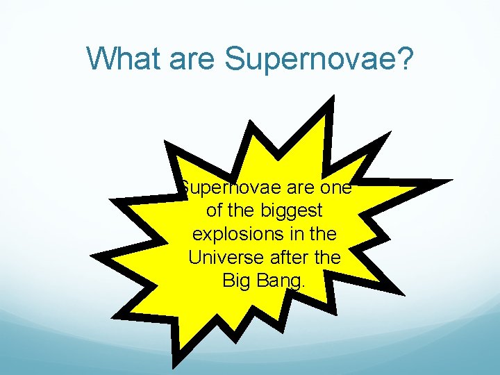 What are Supernovae? Supernovae are one of the biggest explosions in the Universe after