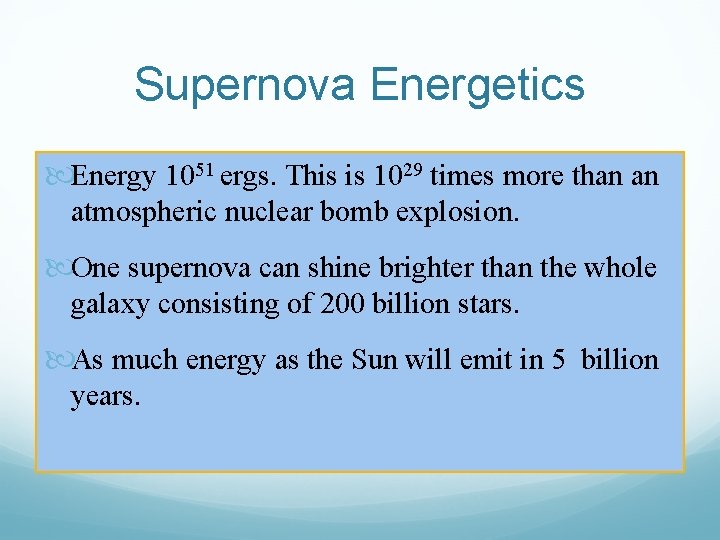 Supernova Energetics Energy 1051 ergs. This is 1029 times more than an atmospheric nuclear