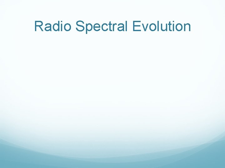 Radio Spectral Evolution 