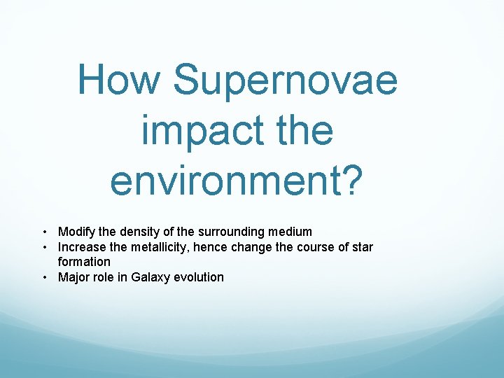 How Supernovae impact the environment? • Modify the density of the surrounding medium •