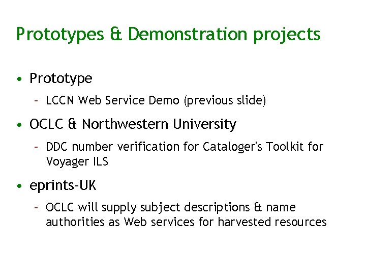 Prototypes & Demonstration projects • Prototype – LCCN Web Service Demo (previous slide) •