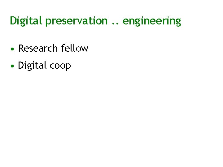 Digital preservation. . engineering • Research fellow • Digital coop 
