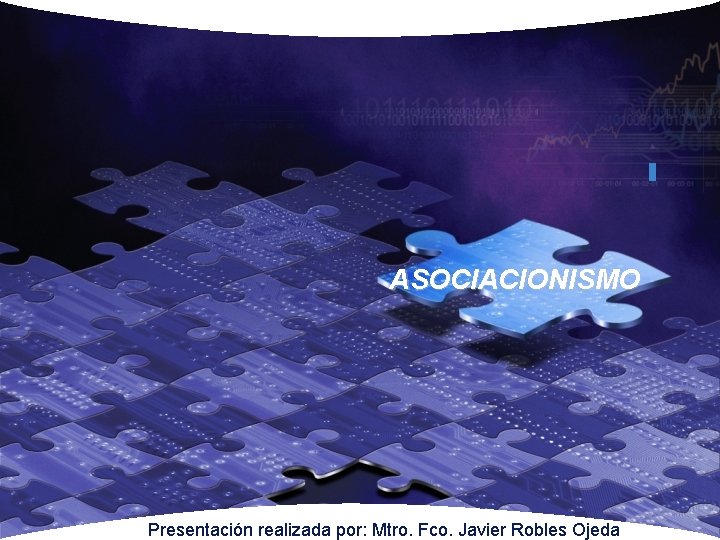 ASOCIACIONISMO Presentación realizada por: Mtro. Fco. Javier Robles Ojeda 