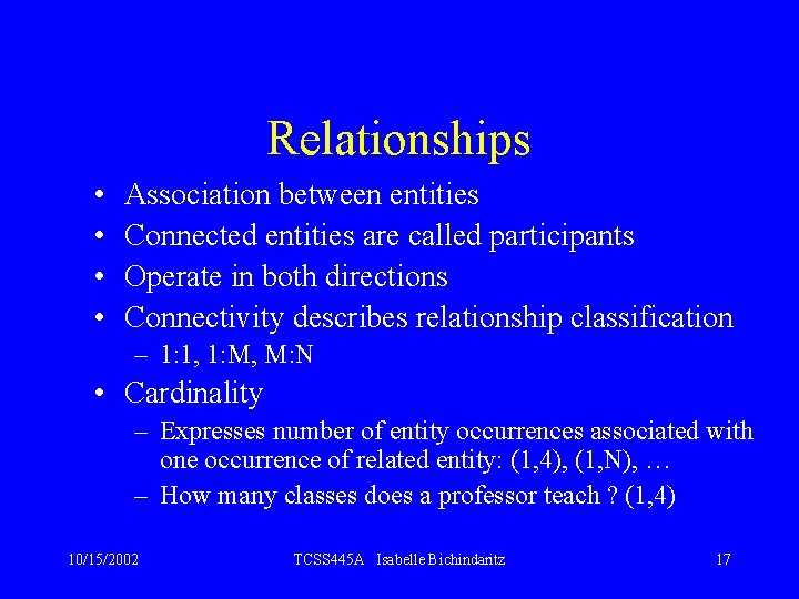 Relationships • • Association between entities Connected entities are called participants Operate in both