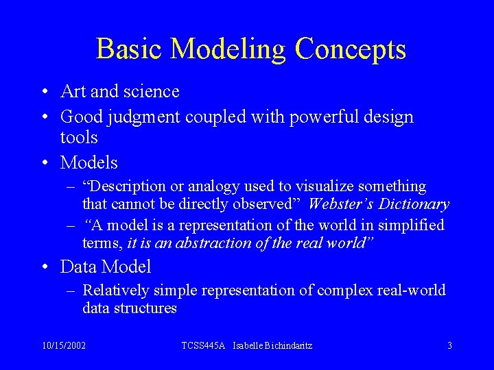 Basic Modeling Concepts • Art and science • Good judgment coupled with powerful design