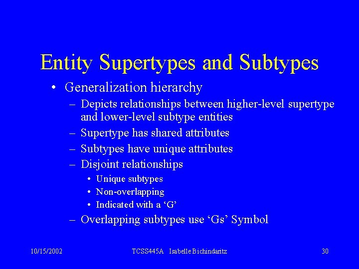 Entity Supertypes and Subtypes • Generalization hierarchy – Depicts relationships between higher-level supertype and