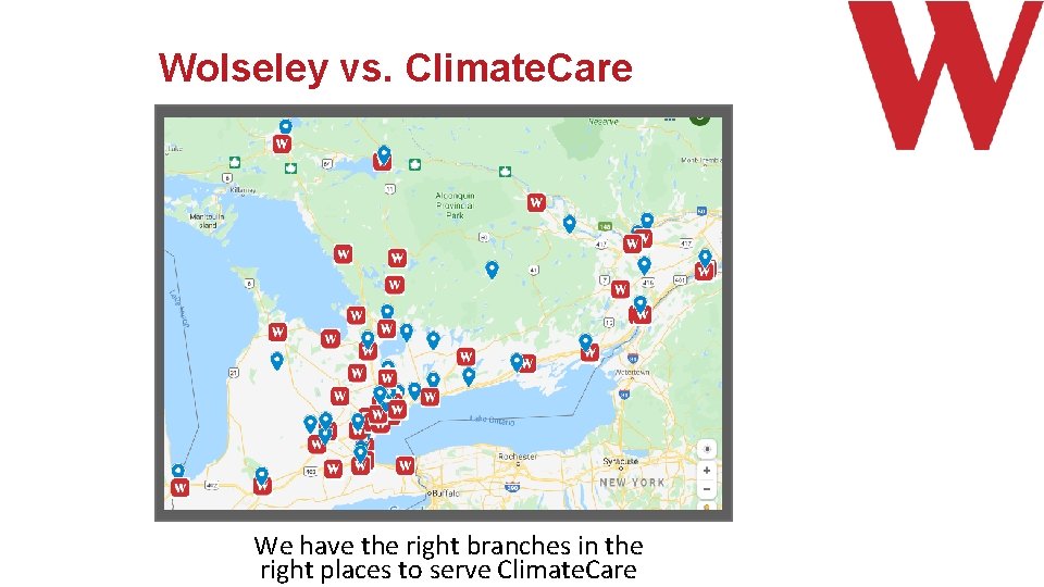 Wolseley vs. Climate. Care We have the right branches in the right places to