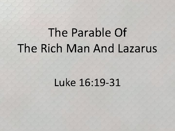 The Parable Of The Rich Man And Lazarus Luke 16: 19 -31 