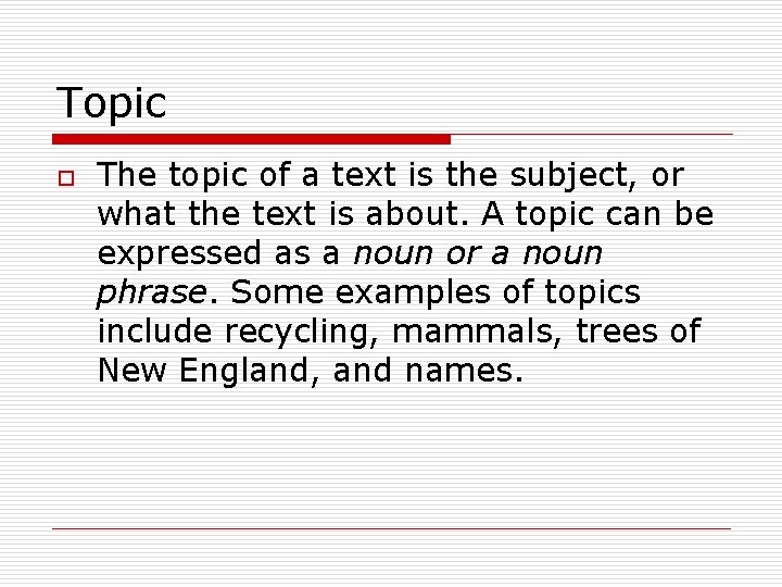 Topic o The topic of a text is the subject, or what the text