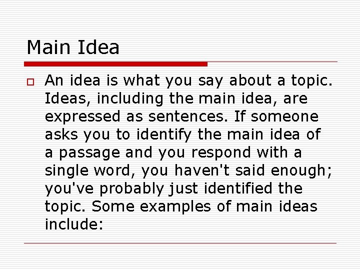 Main Idea o An idea is what you say about a topic. Ideas, including