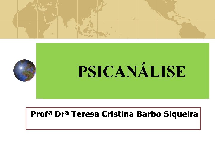 PSICANÁLISE Profª Drª Teresa Cristina Barbo Siqueira 