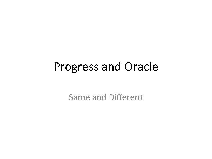 Progress and Oracle Same and Different 