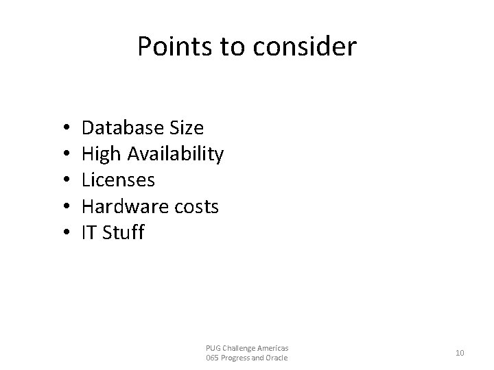 Points to consider • • • Database Size High Availability Licenses Hardware costs IT