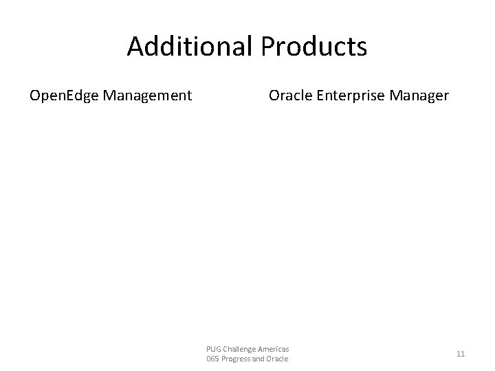 Additional Products Open. Edge Management Oracle Enterprise Manager PUG Challenge Americas 065 Progress and