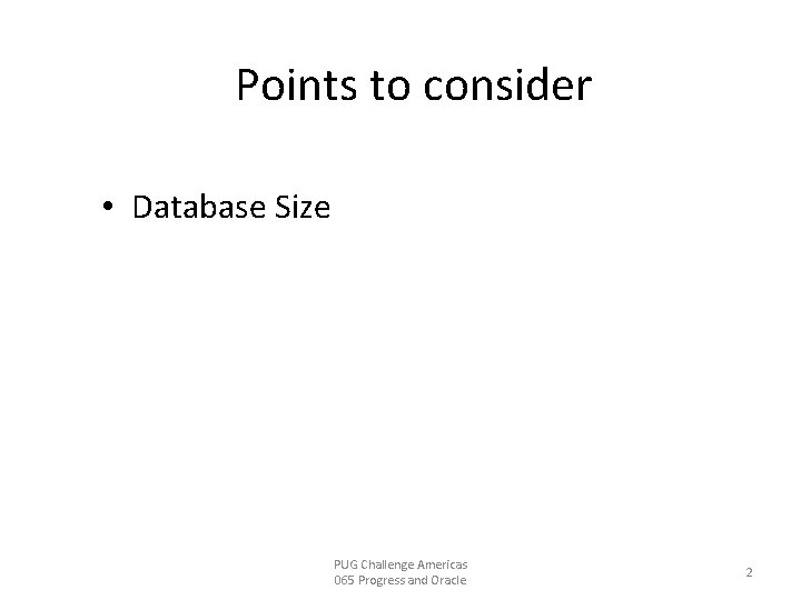 Points to consider • Database Size PUG Challenge Americas 065 Progress and Oracle 2