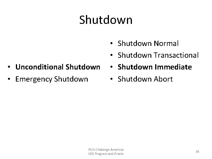 Shutdown • Unconditional Shutdown • Emergency Shutdown • • Shutdown Normal Shutdown Transactional Shutdown