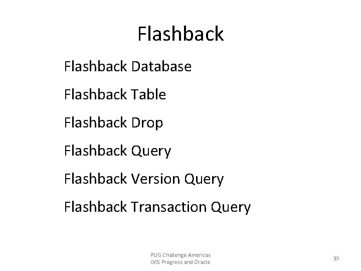 Flashback Database Flashback Table Flashback Drop Flashback Query Flashback Version Query Flashback Transaction Query