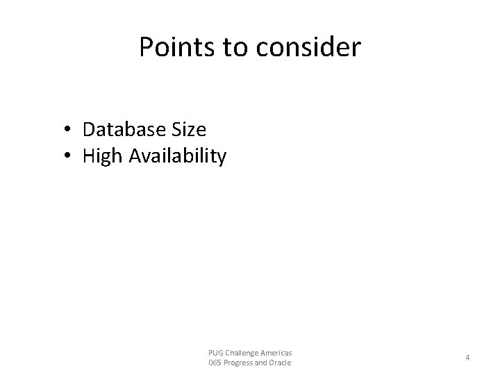 Points to consider • Database Size • High Availability PUG Challenge Americas 065 Progress