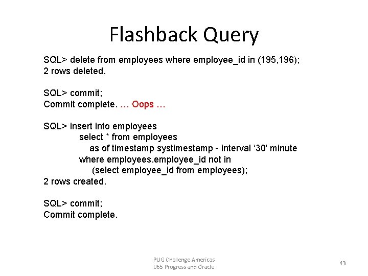Flashback Query SQL> delete from employees where employee_id in (195, 196); 2 rows deleted.