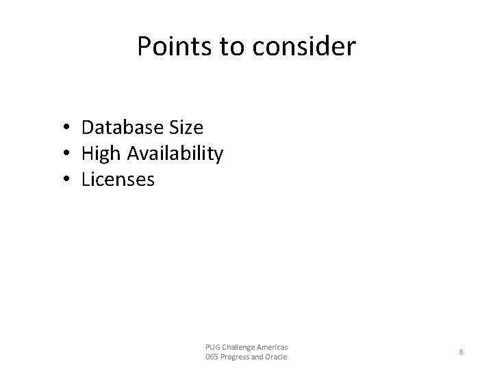 Points to consider • Database Size • High Availability • Licenses PUG Challenge Americas