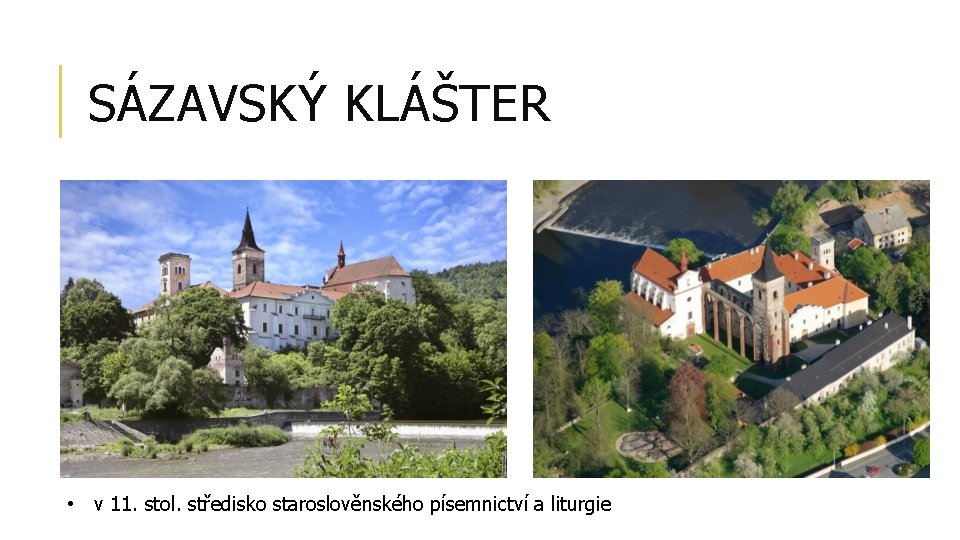 SÁZAVSKÝ KLÁŠTER • v 11. stol. středisko staroslověnského písemnictví a liturgie 