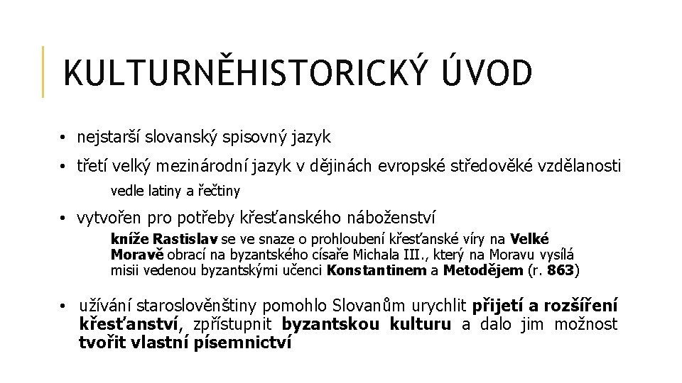 KULTURNĚHISTORICKÝ ÚVOD • nejstarší slovanský spisovný jazyk • třetí velký mezinárodní jazyk v dějinách