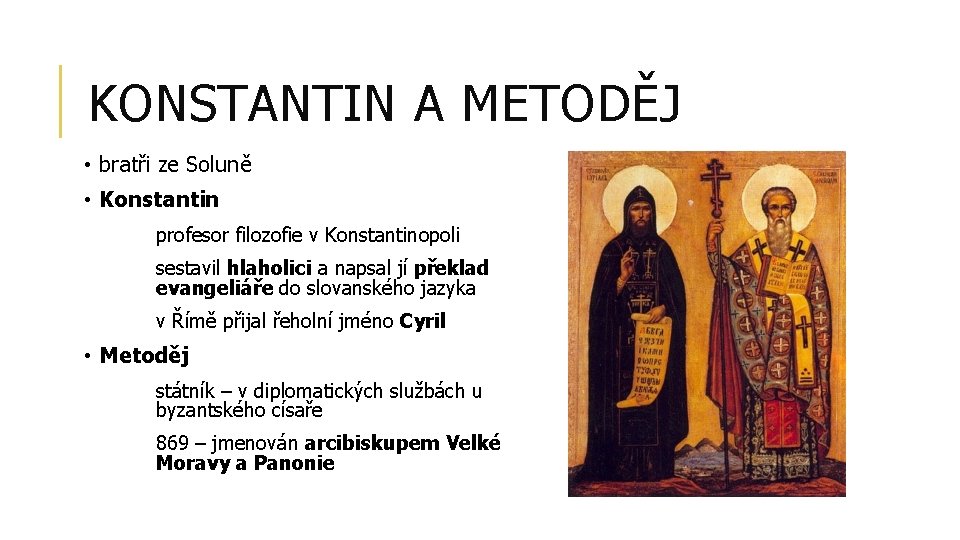 KONSTANTIN A METODĚJ • bratři ze Soluně • Konstantin profesor filozofie v Konstantinopoli sestavil