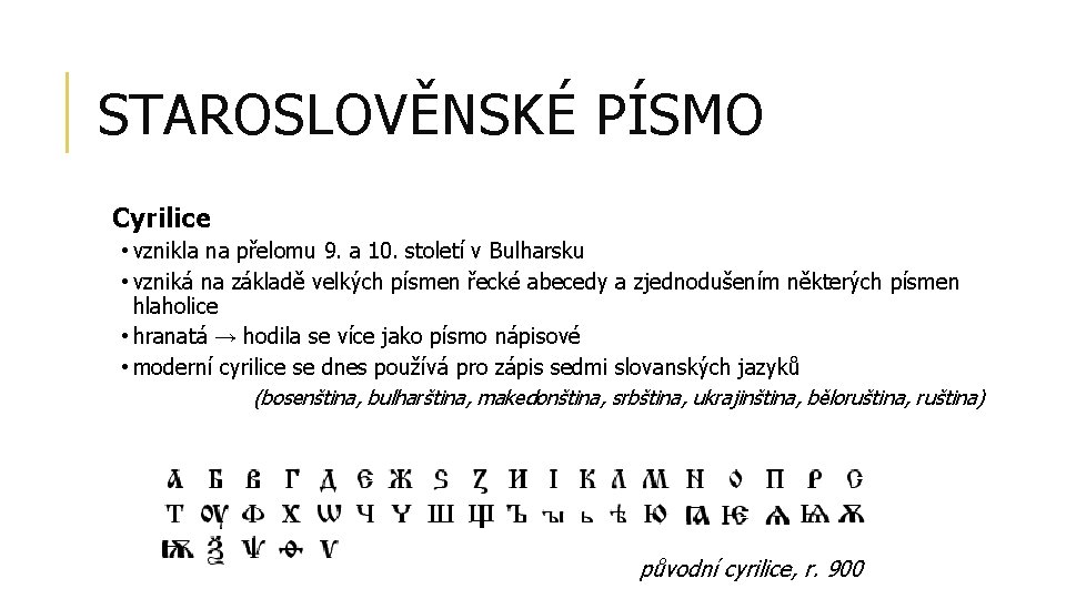 STAROSLOVĚNSKÉ PÍSMO Cyrilice • vznikla na přelomu 9. a 10. století v Bulharsku •