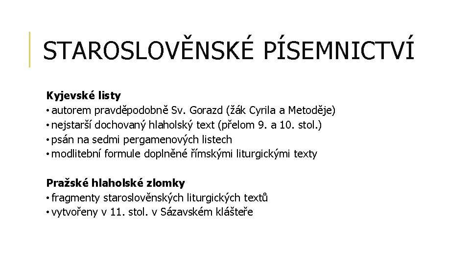 STAROSLOVĚNSKÉ PÍSEMNICTVÍ Kyjevské listy • autorem pravděpodobně Sv. Gorazd (žák Cyrila a Metoděje) •