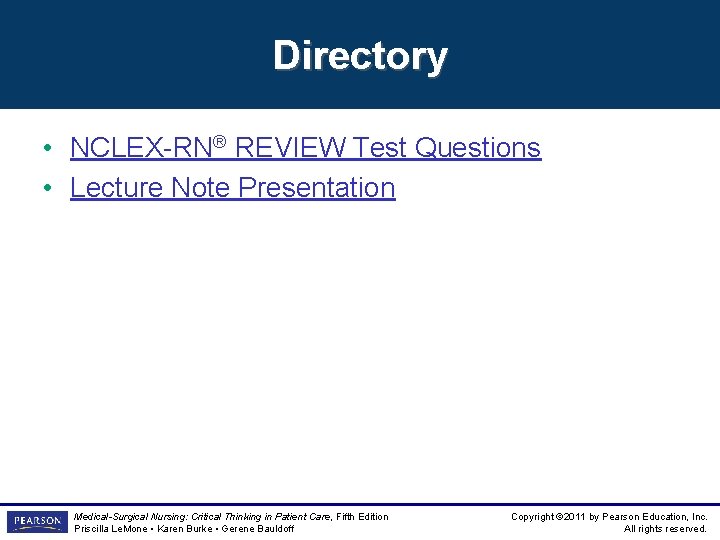 Directory • NCLEX-RN® REVIEW Test Questions • Lecture Note Presentation Medical-Surgical Nursing: Critical Thinking Directory • NCLEX-RN® REVIEW Test Questions • Lecture Note Presentation Medical-Surgical Nursing: Critical Thinking